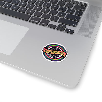 Not a Bystander Kiss-Cut Sticker - Rainbow LGBTQ+ Ally Support Decal